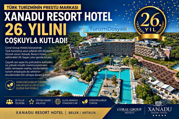 TÜRK TURİZMİNİN PRESTİJ MARKASI XANADU RESORT HOTEL 26. YILINI COŞKUYLA KUTLADI!