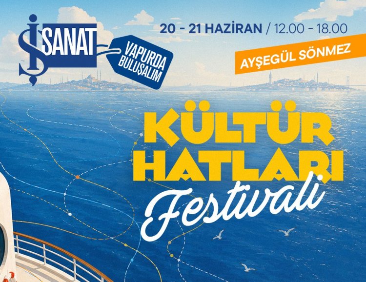 KÜLTÜR HATLARI FESTİVALİ, 20-21 HAZİRAN’DA İŞ VAPUR’DA!