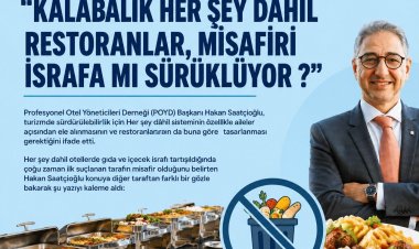 'KALABALIK HER ŞEY DAHİL RESTORANLAR, MİSAFİRİ İSRAFA MI SÜRÜKLÜYOR?'