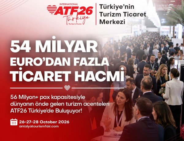 54 MİLYAR EURO TİCARET HACMİNE SAHİP ACENTELER ATF’DE BULUŞUYOR