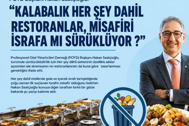 'KALABALIK HER ŞEY DAHİL RESTORANLAR, MİSAFİRİ İSRAFA MI SÜRÜKLÜYOR?'
