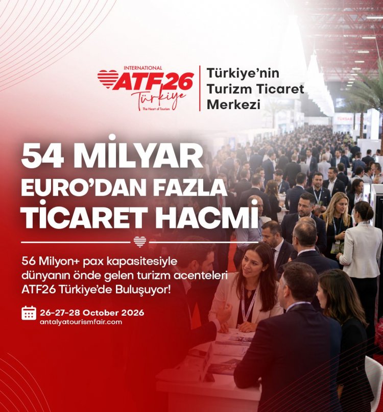 54 MİLYAR EURO TİCARET HACMİNE SAHİP ACENTELER ATF’DE BULUŞUYOR