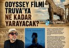 HALİL ÖNCÜ YAZDI: 'ODYSSEY FİLMİ TRUVA’YA NE KADAR YARAYACAK?'