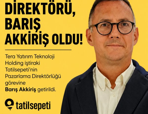 TATİL SEPETİ PAZARLAMA DİREKTÖRÜ BARİŞ AKKİRİŞ OLDU
