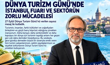 HALİL ÖNCÜ YAZDI: 'DÜNYA TURİZM GÜNÜ’NDE İSTANBUL FUARI VE SEKTÖRÜN ZORLU MÜCADELESİ'