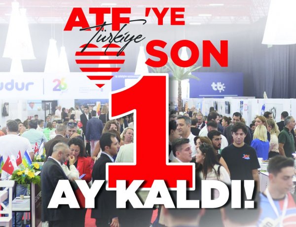 ATF TÜRKİYE’YE SON 1 AY KALDI: 54 MİLYAR EUROLUK TİCARET HACMİ ANTALYA’DA BULUŞUYOR