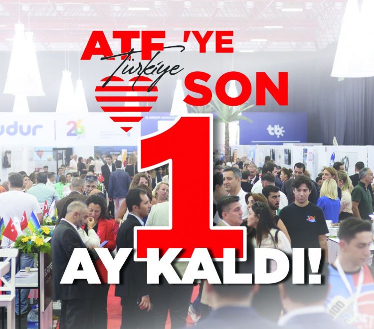 ATF TÜRKİYE’YE SON 1 AY KALDI: 54 MİLYAR EUROLUK TİCARET HACMİ ANTALYA’DA BULUŞUYOR