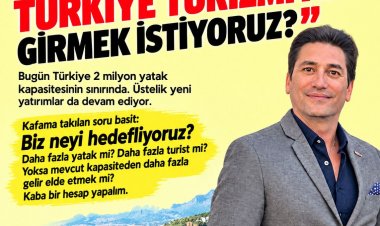 Y.CEMAL YÜKSEL YAZDI: '2030’A NASIL BİR TÜRKİYE TURİZMİYLE GİRMEK İSTİYORUZ?'