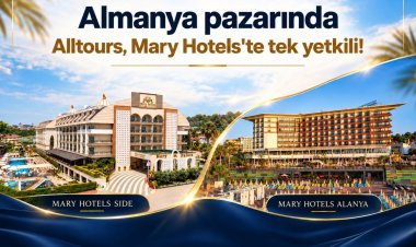 ALLTOURS VE MARY HOTELS'DEN ALMANYA PAZARINDA DEV ORTAKLIK