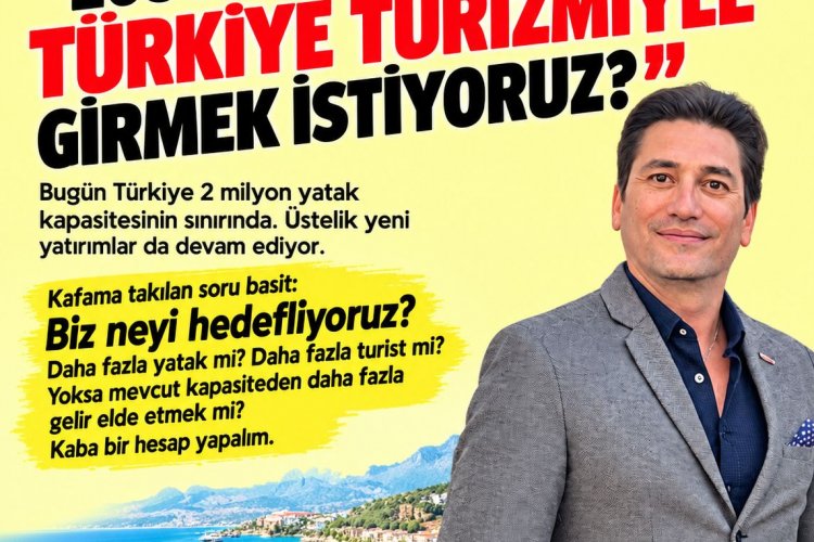 Y.CEMAL YÜKSEL YAZDI: '2030’A NASIL BİR TÜRKİYE TURİZMİYLE GİRMEK İSTİYORUZ?'