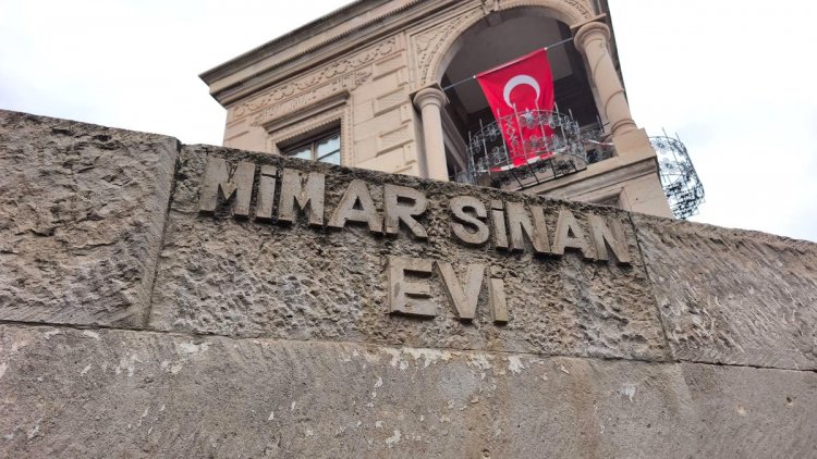 MİMAR SİNAN’IN DOĞDUĞU EVE DOKUNUŞ